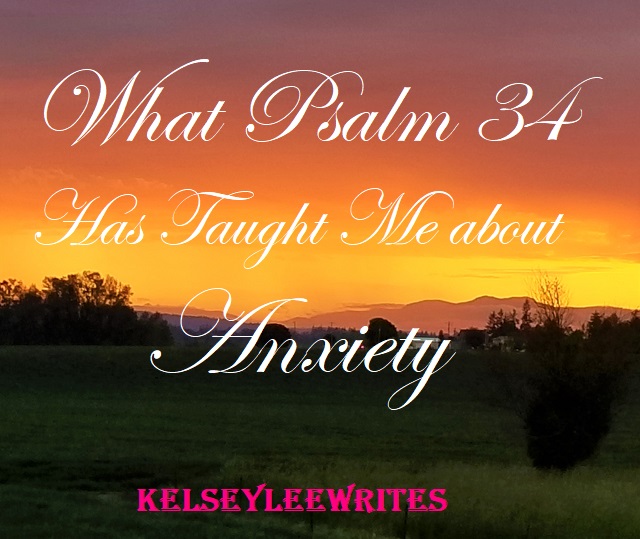 What Psalm 34 has taught me about Anxiety