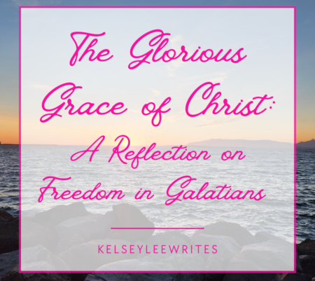 The Glorious Grace of Christ: A Reflection on Freedom in Galatians