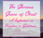 The Glorious Grace of Christ: A Reflection on Freedom in Galatians